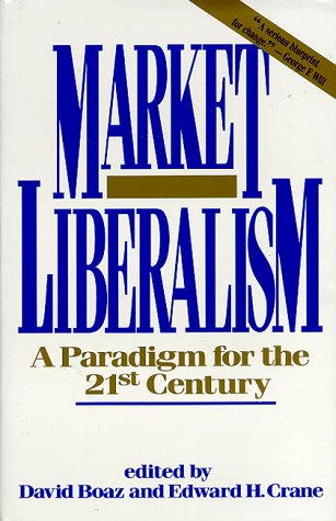 Beispielbild fr Market Liberalism : A Paradigm for the 21st Century zum Verkauf von Better World Books