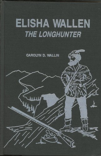 Beispielbild fr Elisha Wallen: The Longhunter zum Verkauf von Salish Sea Books