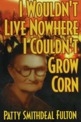 Imagen de archivo de I Wouldnt Live Nowhere I Couldnt Grow Corn a la venta por ThriftBooks-Dallas