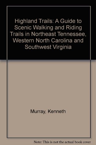 Stock image for Highland Trails: A Guide to Scenic Walking and Riding Trails in Northeast Tennessee, Western North Carolina and Southwest Virginia for sale by Foggy Mountain Books