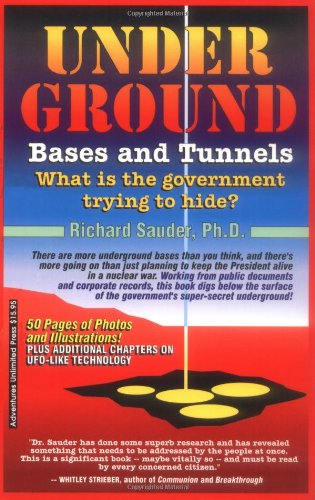 Underground Bases and Tunnels: What Is the Government Trying to Hide? (9780932813374) by Dr. Richard Sauder, Ph.D.