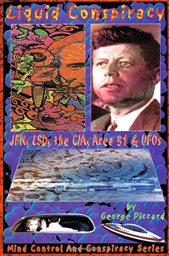 Liquid Conspiracy: JFK, LSD, the CIA, Area 51 & UFOs (Mind Control and Conspiracy Series)