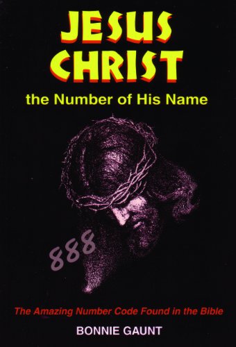 Stock image for Jesus Christ the Number of His Name: The Amazing Number Code Found in the Bible for sale by Front Cover Books