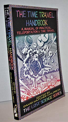 9780932813688: The Time Travel Handbook: A Manual of Practical Teleportation & Time Travel