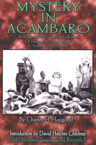 Stock image for Mystery in Acambaro: Did Dinosaurs Survive Until Recently? for sale by GF Books, Inc.