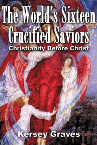 Stock image for The World's Sixteen Crucified Saviours Christianity Before Christ for sale by Broad Street Books