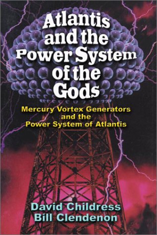 Atlantis and the Power System of the Gods Mercury Vortex Generators and the Power (9780932813961) by Childress, David Hatcher