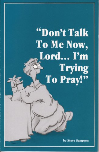 9780932817013: Don't Talk to Me Now, Lord... I'm Trying to Pray!