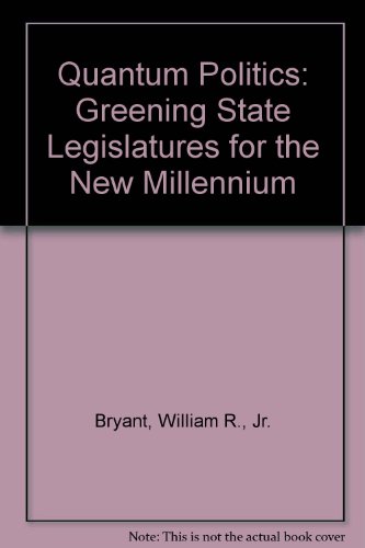 9780932826244: Quantum Politics: Greening State Legislatures for the New Millennium