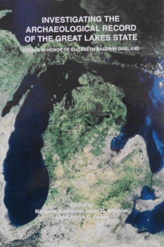 Stock image for Investigating the Archaeological Record of the Great Lakes State: Essays in Honor of Elizabeth Baldwin Garland for sale by Browse Awhile Books
