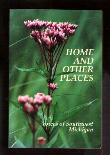HOME AND OTHER PLACES; VOICES OF SOUTHWEST MICHIGAN