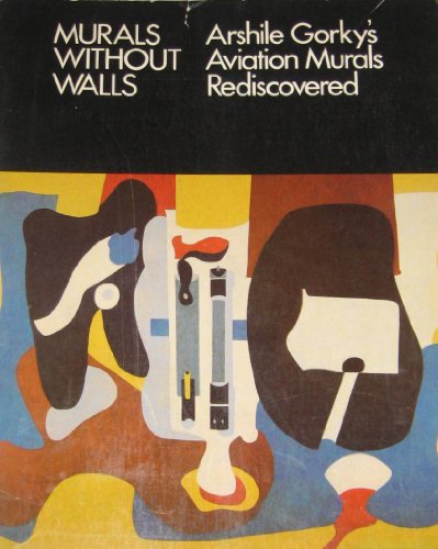 Stock image for Murals Without Walls: Arshile Gorky's Aviation Murals Rediscovered (Exhibition at the Newark Museum November 15, 1978 - March 11, 1979 for sale by THE OLD LIBRARY SHOP
