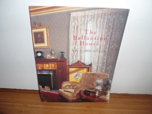 Stock image for The Ballantine House and the Decorative Arts Galleries At the Newark Museum for sale by Mainly Books