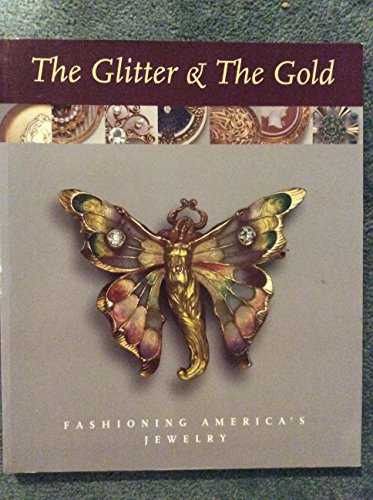 Stock image for The Glitter & the Gold: Fashioning Americas Jewelry for sale by Arundel Books