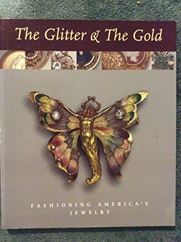 9780932828347: The Glitter & the Gold: Fashioning Americas Jewelry