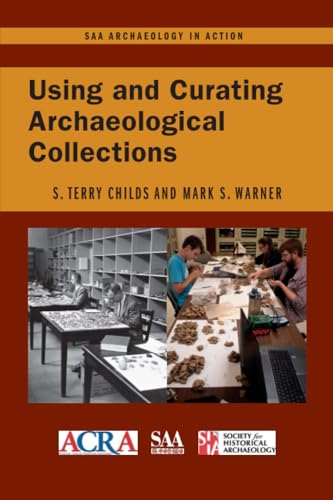 9780932839619: Using and Curating Archaeological Collections (SAA Archaeology in Action)