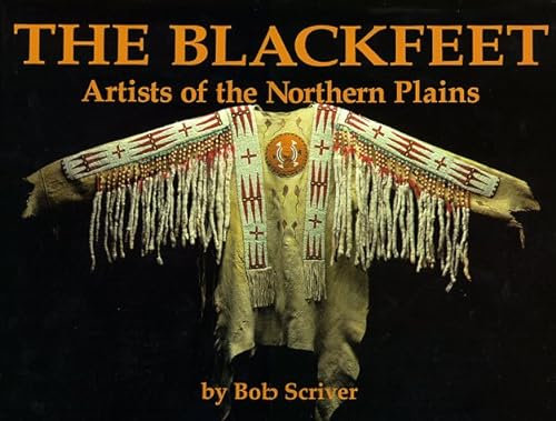 Stock image for Blackfeet: Artists of the Northern Plains : The Scriver Collection of Blackfeet Indian Artifacts and Related Objects, 1894-1990 for sale by Hafa Adai Books