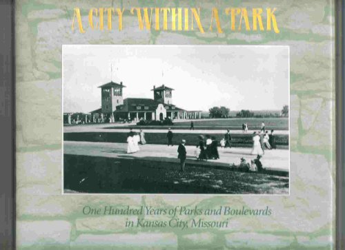 A City Within a Park: One Hundred Years of Parks and Boulevards in Kansas City, Missouri (9780932845528) by Mobley, Jane; Harris, Nancy Whitnell