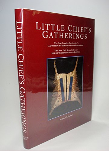 9780932845733: Little Chief's gatherings: The Smithsonian Institution's G.K. Warren 1855-1856 Plains Indian collection and the New York State Library's 1855-1857 Warren Expeditions journals