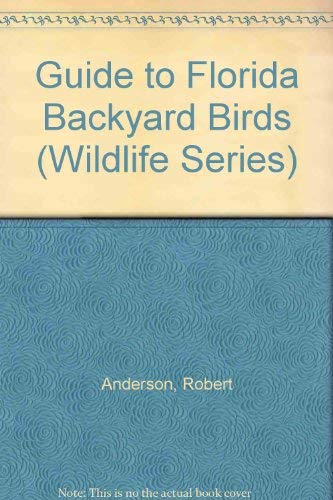 Guide to Florida Backyard Birds (Wildlife Series) (9780932855022) by Anderson, Robert