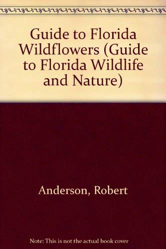 Stock image for Guide to Florida Wildflowers (Guide to Florida Wildlife and Nature) for sale by Save With Sam