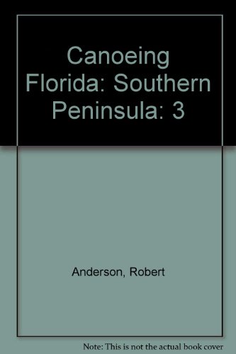 Canoeing Florida: Southern Peninsula: Anderson, Robert