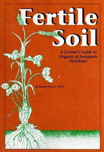 Imagen de archivo de Fertile Soil: A Grower's Guide to Organic & Inorganic Fertilizers a la venta por ThriftBooks-Atlanta