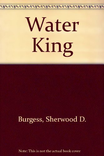 Stock image for The Water King: Anthony Chabot, His Life and Times for sale by ThriftBooks-Dallas