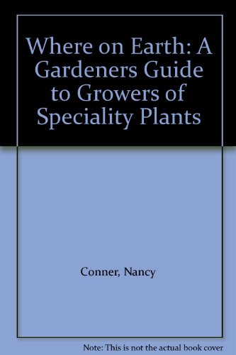 Stock image for Where on Earth! A Gardener's Guide to Growers of Specialty Plants in California for sale by Star Canyon Books