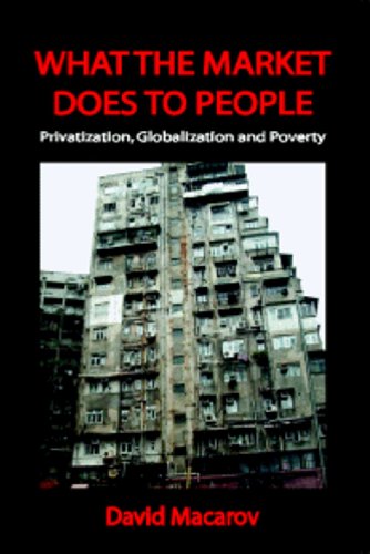 Imagen de archivo de What the Market Does to People: Privatization, Globalization and Poverty a la venta por Book House in Dinkytown, IOBA