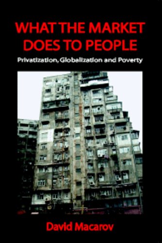 Stock image for What the Market Does to People : Privatization, Globalization and Poverty for sale by Better World Books