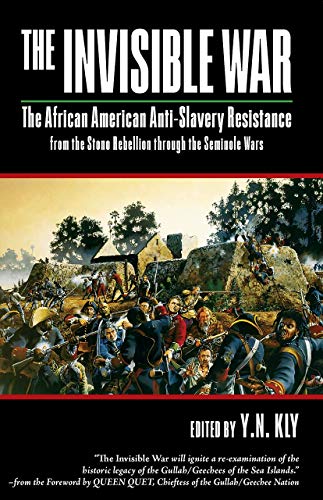 Stock image for The Invisible War: African American Anti-Slavery Resistance from the Stono Rebellion through the Seminole Wars for sale by HPB-Ruby