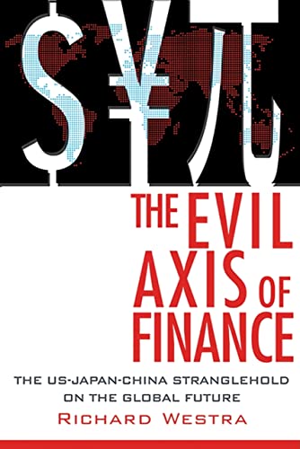 Beispielbild fr The Evil Axis of Finance : The US-Japan-China Stranglehold on the Global Future zum Verkauf von Better World Books