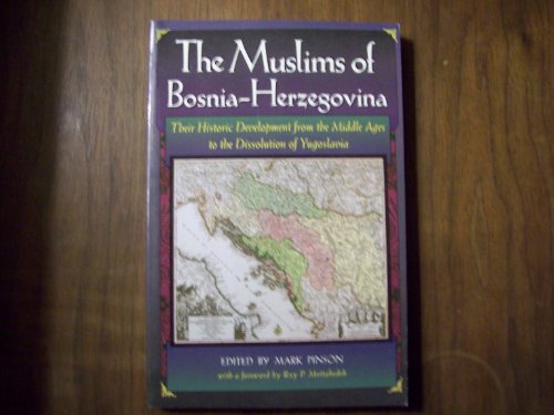 The Muslims of Bosnia-Herzegovina: Their Historic Development from the Middle Ages to the Dissolu...