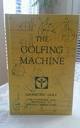 Stock image for The Golfing Machine. Geometric Golf. The Computer Age Approach to Golfing Perfection. 1982. Cloth. for sale by DeckleEdge LLC