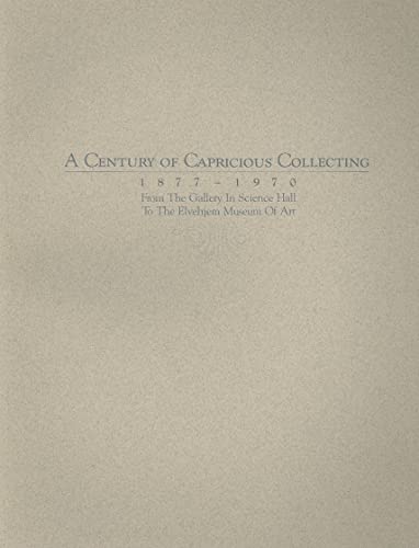 9780932900142: A Century of Capricious Collecting, 1877-1970: From the Gallery In Science Hall to the Elvehjem Museum of Art