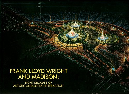 9780932900227: Frank Lloyd Wright and Madison: Eight Decades of Artistic and Social Interaction