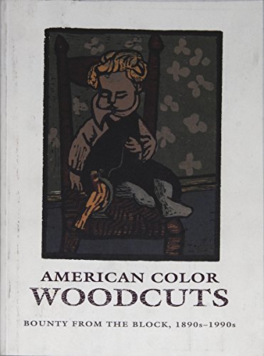 Beispielbild fr American Color Woodcuts Bounty from the Block, 1890S-1990S : a Century of Color Woodcuts zum Verkauf von Dale A. Sorenson