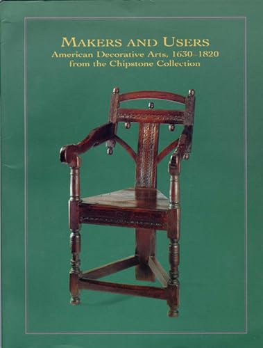 9780932900463: Makers and Users: American Decorartive Arts , 1630-1820, from the Chipstone Collection (Chazen Museum of Art Catalogs)