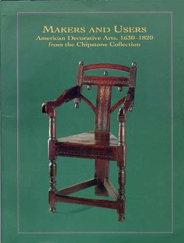 Stock image for Makers and Users : American Decorative Arts, 1630-1820, from the Chipstone Collection for sale by Better World Books