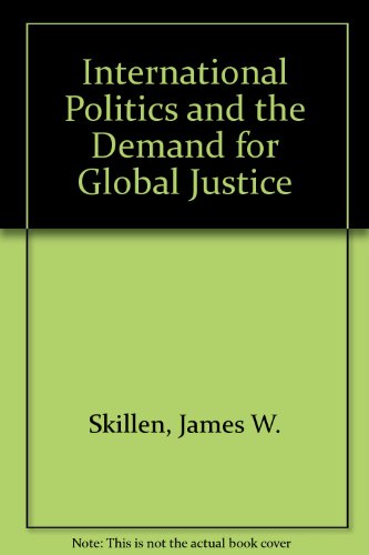 International Politics and the Demand for Global Justice (9780932914064) by Skillen, James W.