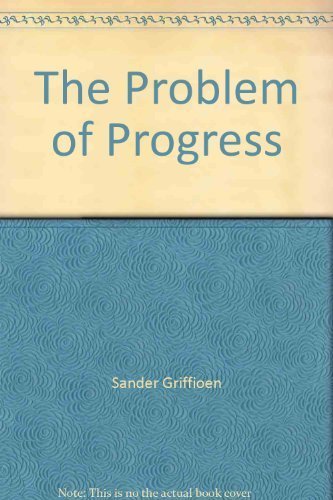 The Problem of Progress (Dordt College Lecture Series) (9780932914149) by Sander Griffioen