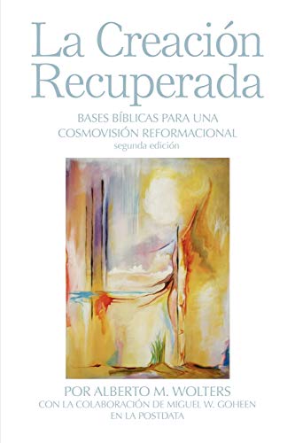 9780932914712: La Creacion Recuperada: Bases Biblicas Para Una Cosmovision Reformacional