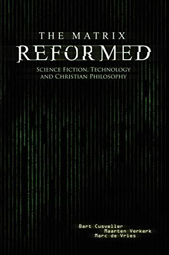 

The Matrix Reformed: Science Fiction, Technology, and Christian Philosophy