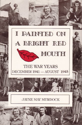 I Painted on a Bright Red Mouth, the War Years, December 1941 - August 1945