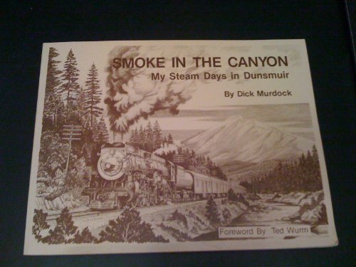 Beispielbild fr Smoke in the Canyon: My Steam Days in Dunsmuir zum Verkauf von Books From California