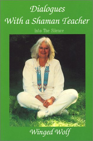 Dialogues With a Shaman Teacher: Into the Silence (9780932927125) by Hughes-Calero, Heather; Winged Wolf