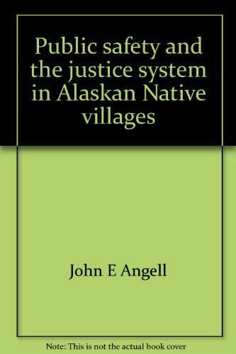 Public safety and the justice system in Alaskan Native villages (9780932930354) by Angell, John E