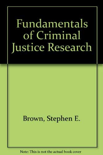 Fundamentals of Criminal Justice Research (9780932930736) by Brown, Stephen E.; Curtis, John H.