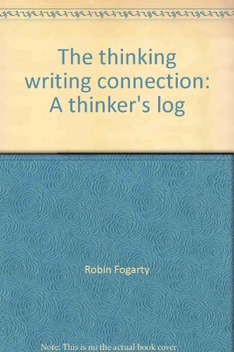 The thinking writing connection: A thinker's log (9780932935243) by Fogarty, Robin